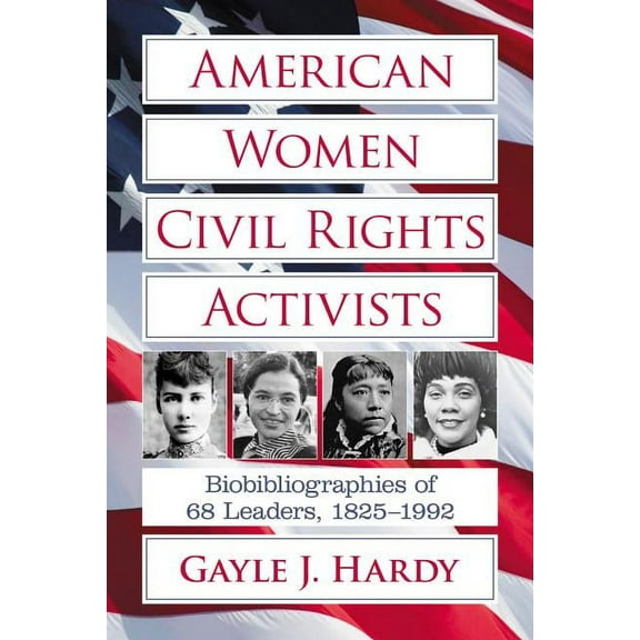 American Women Civil Rights Activists: Biobibliographies of 68 Leaders, 1825-1992 (Paperback)