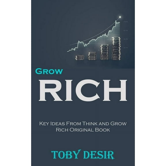 Grow Rich: Key Ideas From Think and Grow Rich Original Book, (Paperback)
