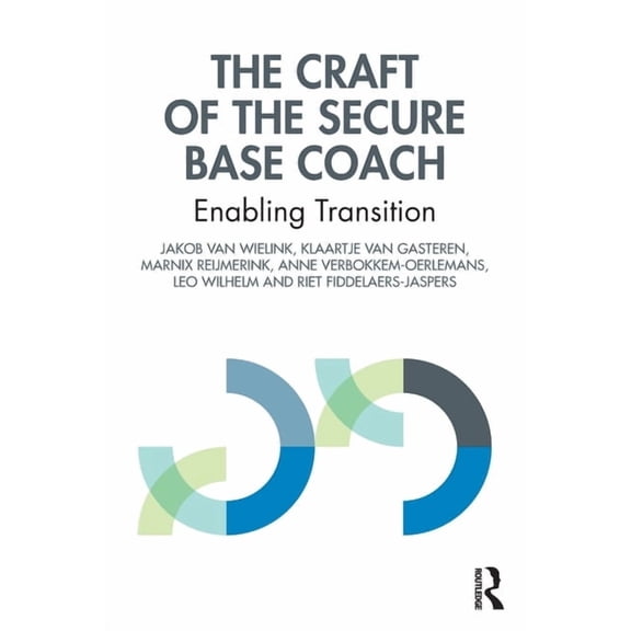 The Craft of the Secure Base Coach: Enabling Transition, (Paperback)