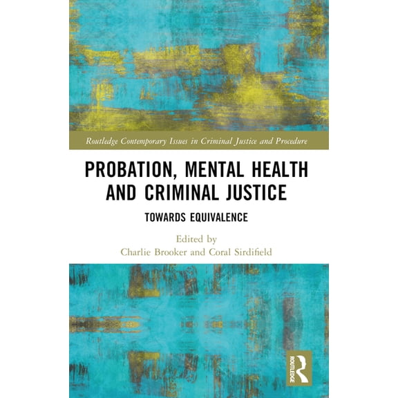 Routledge Contemporary Issues in Crimina Probation, Mental Health and Criminal Justice: Towards Equivalence, (Paperback)