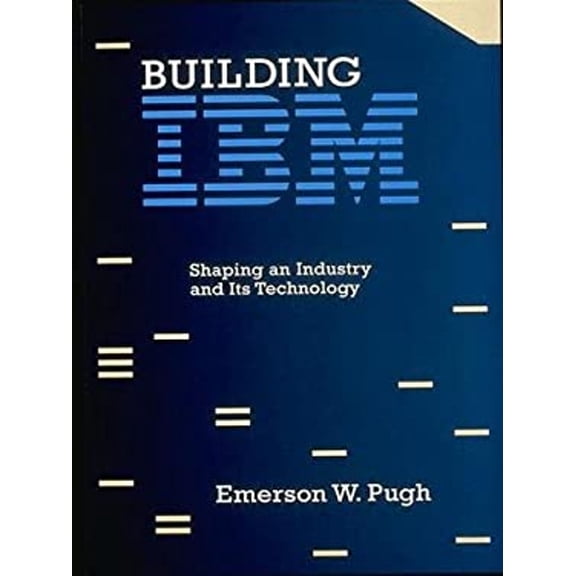 Pre-Owned Building IBM : Shaping an Industry and Its Technology (Hardcover) 9780262161473