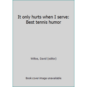 It only hurts when I serve: Best tennis humor [Hardcover - Used]