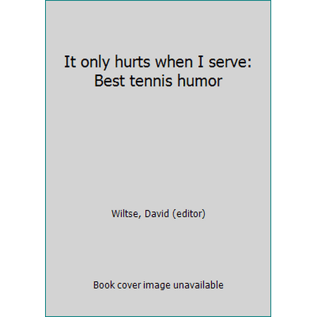 It only hurts when I serve: Best tennis humor [Hardcover - Used]