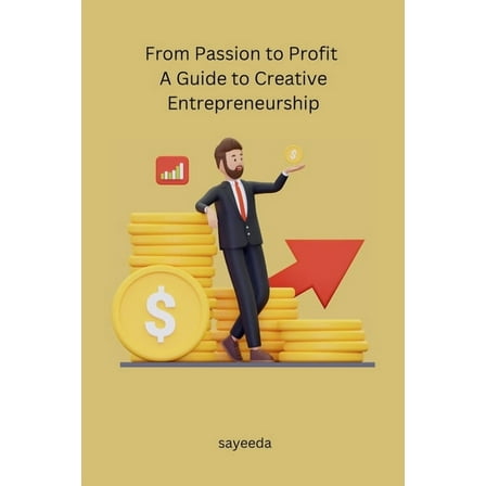 From Passion to Profit A Guide to Creative Entrepreneurship, (Paperback)