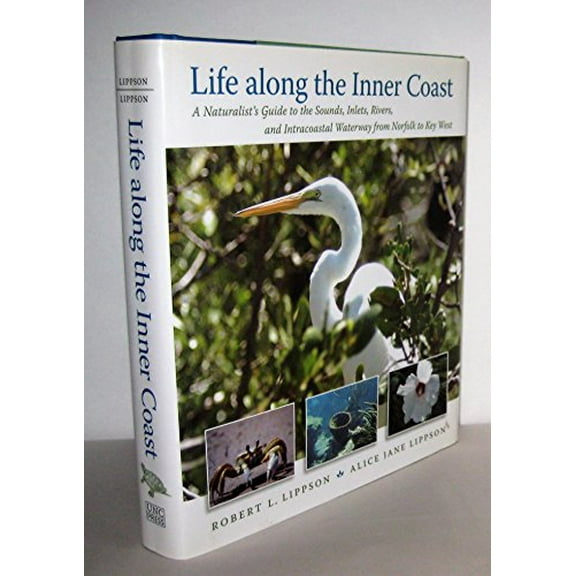 Pre-Owned Life Along the Inner Coast: A Naturalist's Guide to the Sounds, Inlets, Rivers, and Intracoastal Waterway from Norfolk to Key West (Hardcover) 0807833037 9780807833032