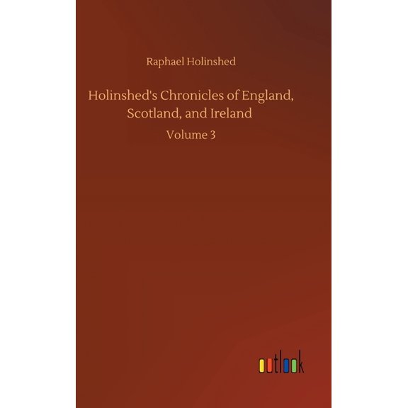 Holinshed's Chronicles of England, Scotland, and Ireland: Volume 3, (Hardcover)
