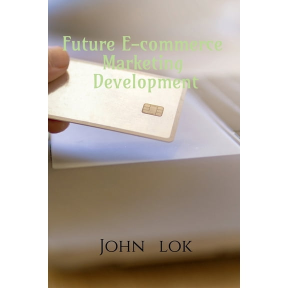 Future E-commerce Marketing Development, (Paperback)