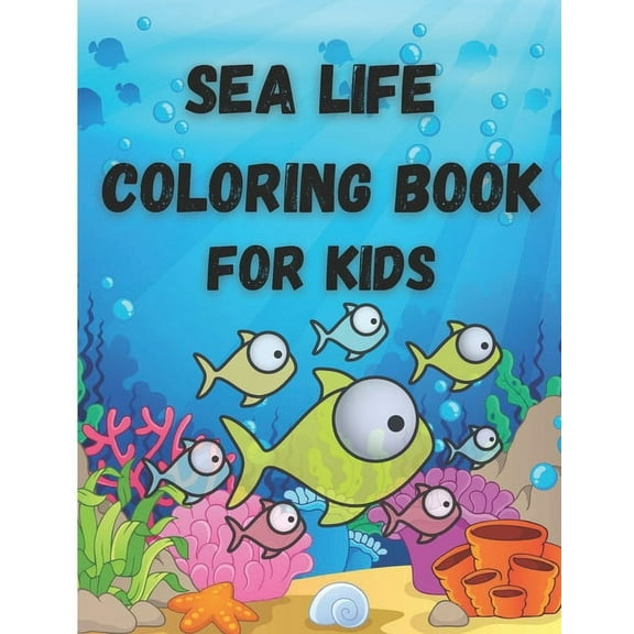 Sea Life Coloring Book For Kids: Ocean Animals and Creatures Fun Coloring, Easy Activity Book, (Paperback)