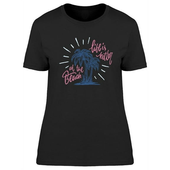 The Life Is Better At The Beach! T-Shirt Women -Image by Shutterstock, Female Medium
