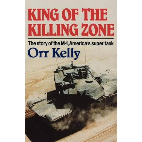 King of the Killing Zone: The Story of the M-1, America's Super Tank, (Paperback)