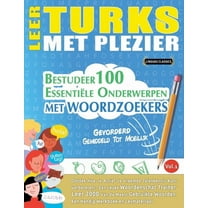 Leer Turks Met Plezier - Gevorderd: Gemiddeld Tot Moeilijk - Bestudeer 100 EssentiÃ«le Onderwerpen Met Woordzoekers - Vol, (Paperback)
