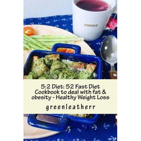 5: 2 Diet: 52 Fast Diet Cookbook to Deal with Fat & Obesity - Healthy Weight