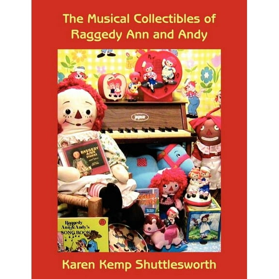 The Musical Collectibles of Raggedy Ann and Andy (Paperback) by Karen Kemp Shuttlesworth
