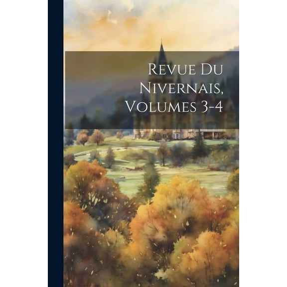 Revue Du Nivernais, Volumes 3-4 (Paperback)