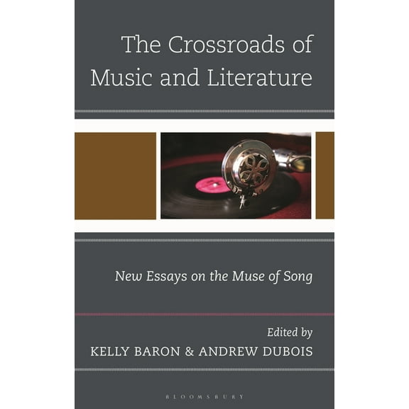 The Crossroads of Music and Literature: New Essays on the Muse of Song, (Hardcover)