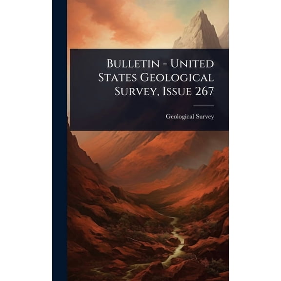 Bulletin - United States Geological Survey, Issue 267, (Hardcover)