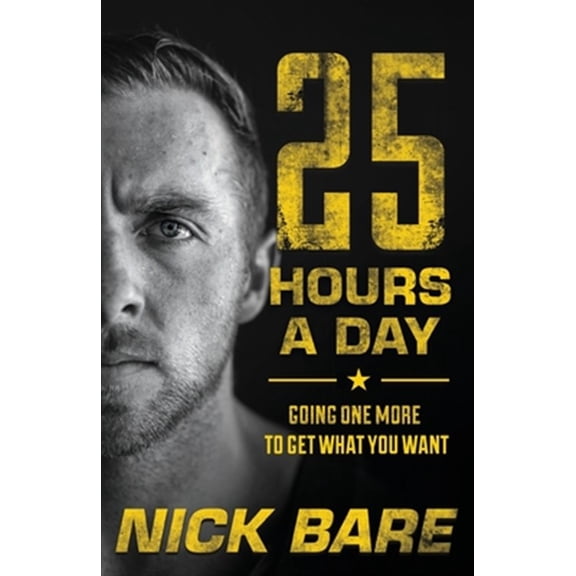 Pre-Owned 25 Hours a Day: Going One More to Get What You Want (Paperback) 154450537X 9781544505374