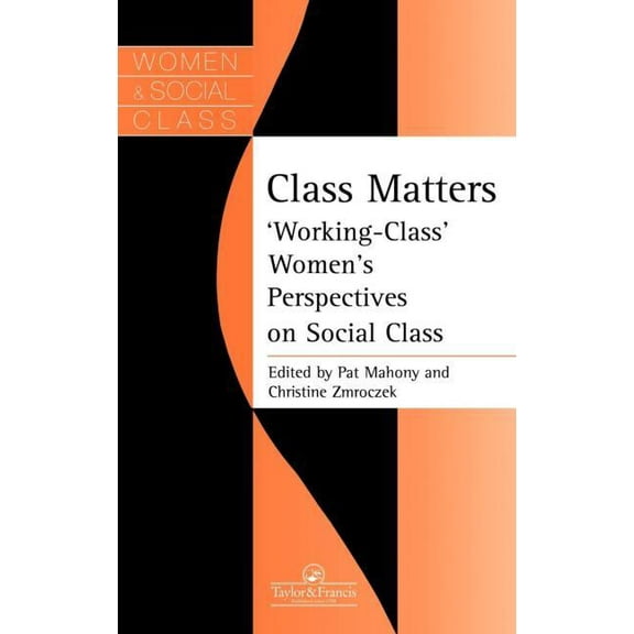 Women & Social Class Class Matters: "Working Class" Women's Perspectives On Social Class, (Hardcover)