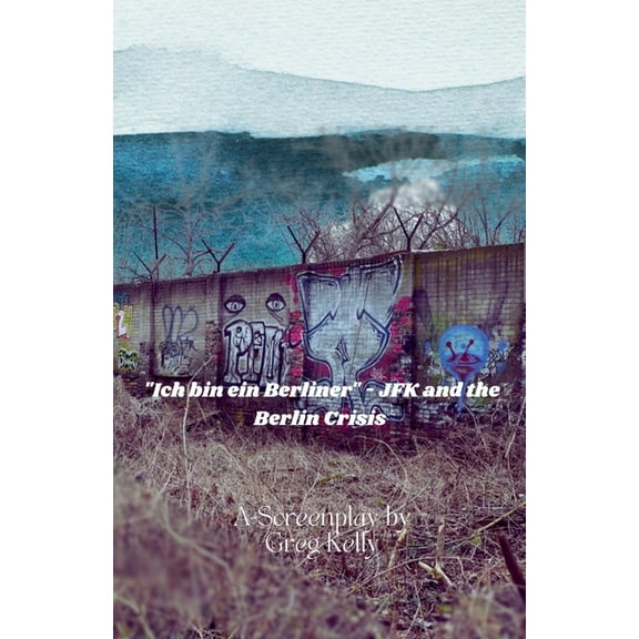 "Ich Bin Ein Berliner " - JFK and the Berlin Crisis, (Paperback)