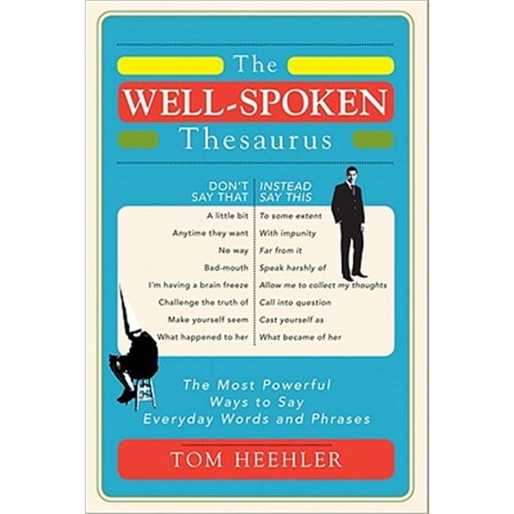 Pre-Owned The Well-Spoken Thesaurus: The Most Powerful Ways to Say Everyday Words and Phrases (Paperback) 1402243057 9781402243059