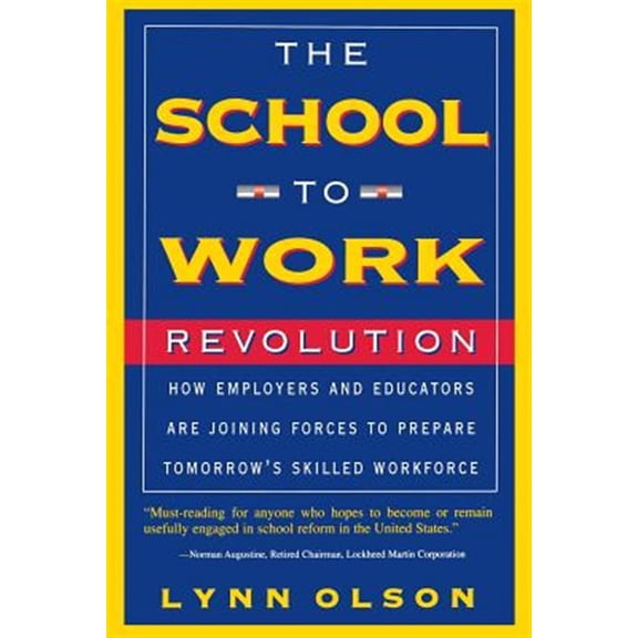 Pre-Owned The School-to-work Revolution : How Employers And Educators Are Joining Forces To Prepare Tomorrow's Skilled Workforce (Paperback)