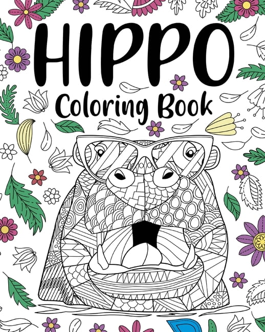 Hippo Coloring Book: Adult Coloring Book, Animal Coloring Book, Floral ...