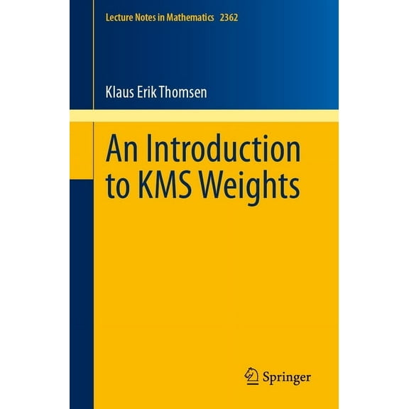 Lecture Notes in Mathematics An Introduction to Kms Weights, Book 2362, (Paperback)