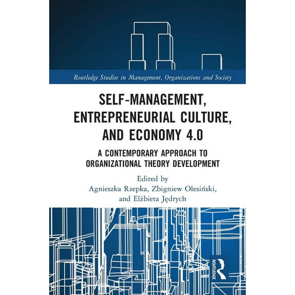 Routledge Studies in Management, Organiz Self-Management, Entrepreneurial Culture, and Economy 4.0: A Contemporary Approach to Organizational Theory Development, (Paperback)