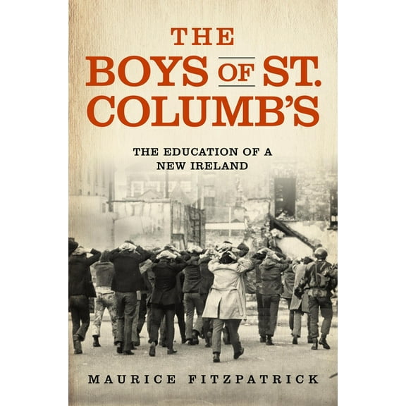 The Boys of St. Columb's: The Education of a New Ireland, (Hardcover)