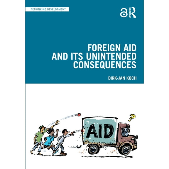 Rethinking Development Foreign Aid and Its Unintended Consequences, (Paperback)