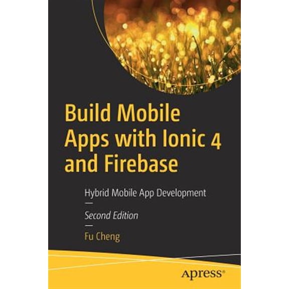 Pre-Owned Build Mobile Apps with Ionic 4 and Firebase: Hybrid Mobile App Development (Paperback)