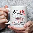 thumbnail image 3 of 85th Birthday Gifts for Women Men Grandma Grandpa Mom Dad Friend Sister Brother Uncle Aunt Coworker - At 85 I''m Still Playing with A Full Deck Birthday Mug - 11oz Coffee Mug, 3 of 6