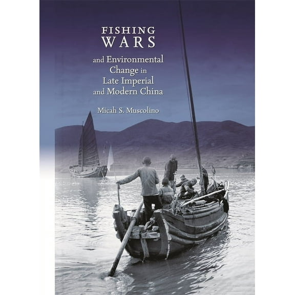 Harvard East Asian Monographs Fishing Wars and Environmental Change in Late Imperial and Modern China, Book 325, (Hardcover)