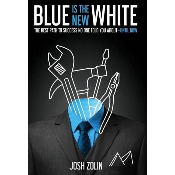 Blue Is the New White: The Best Path to Success No One Told You About-Until Now, (Hardcover)