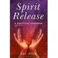 thumbnail image 1 of Spirit Release: A Practical Handbook, 1 of 2