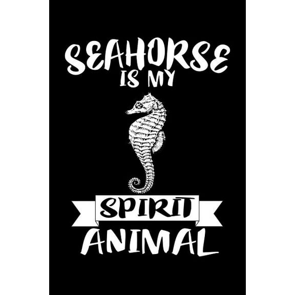 Seahorse Is My Spirit Animal: Animal Nature Collection (Paperback)