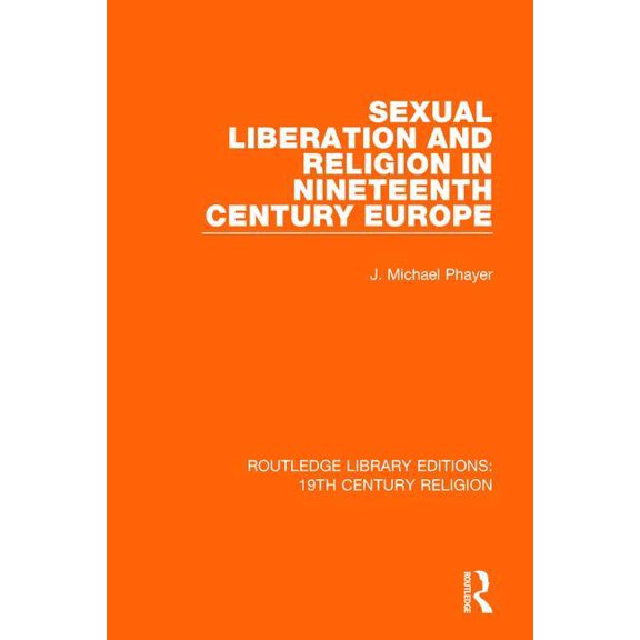 Routledge Library Editions: 19th Century Sexual Liberation and Religion in Nineteenth Century Europe, (Paperback)