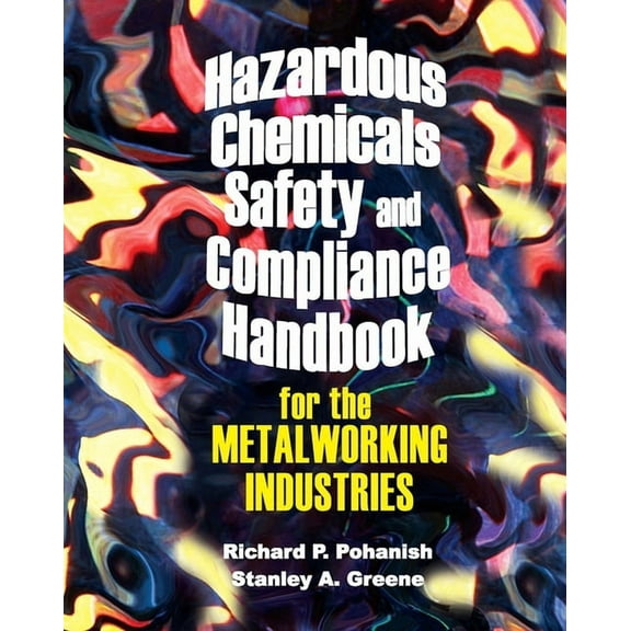 Hazardous Chemicals Safety & Compliance Handbook for the Metalworking Industries, (Hardcover)