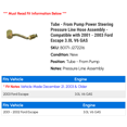 thumbnail image 2 of Tube - From Pump Power Steering Pressure Line Hose Assembly - Compatible with 2001 - 2003 Ford Escape 3.0L V6 GAS 2002, 2 of 2