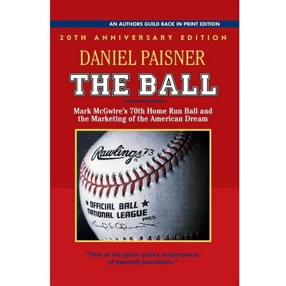 The Ball : Mark McGwire's 70th Home Run Ball and the Marketing of the American Dream (Paperback)
