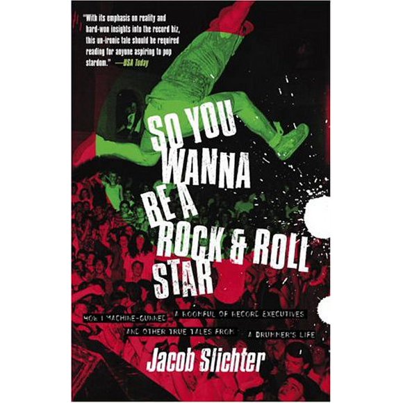 So You Wanna Be a Rock and Roll Star : How I Machine-Gunned a Roomful of Record Executives and Other True Tales from a Drummer's Life 9780767914710 Used / Pre-owned