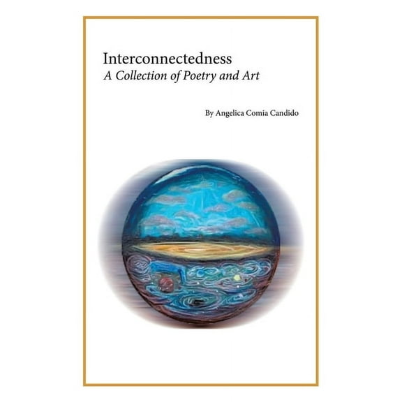 Interconnectedness: A Collection of Poetry and Art, (Paperback)