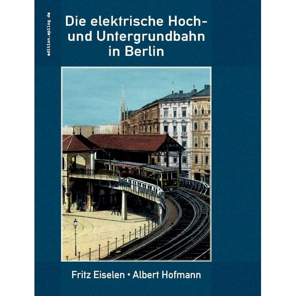 Die elektrische Hoch- und Untergrundbahn in Berlin, (Paperback)