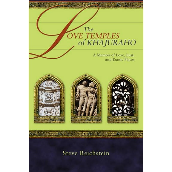 Steve Reichstein The Love Temples of Khajuraho (Paperback)