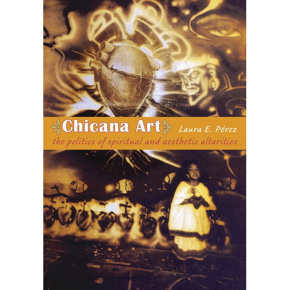 Objects/Histories Chicana Art: The Politics of Spiritual and Aesthetic Altarities, (Paperback)
