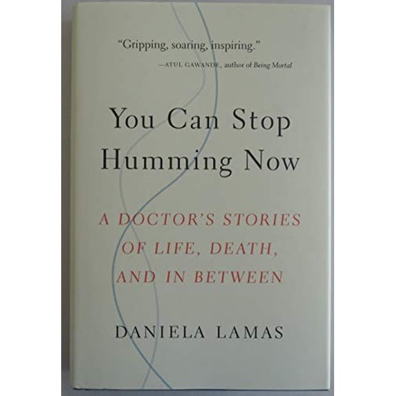 Pre-Owned You Can Stop Humming Now: A Doctor's Stories of Life, Death, and in Between (Hardcover) 0316393177 9780316393171