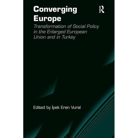 Converging Europe: Transformation of Social Policy in the Enlarged European Union and in Turkey, (Hardcover)