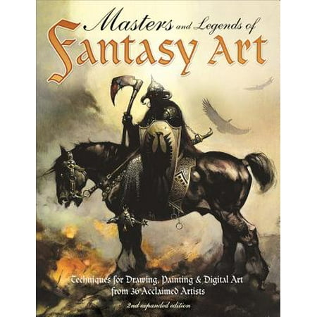 Masters and Legends of Fantasy Art, 2nd Expanded Edition : Techniques for Drawing, Painting & Digital Art from Fantasy (Best Digital Art Magazines)