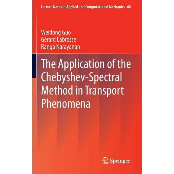 Lecture Notes in Applied and Computation The Application of the Chebyshev-Spectral Method in Transport Phenomena, Book 68, (Hardcover)