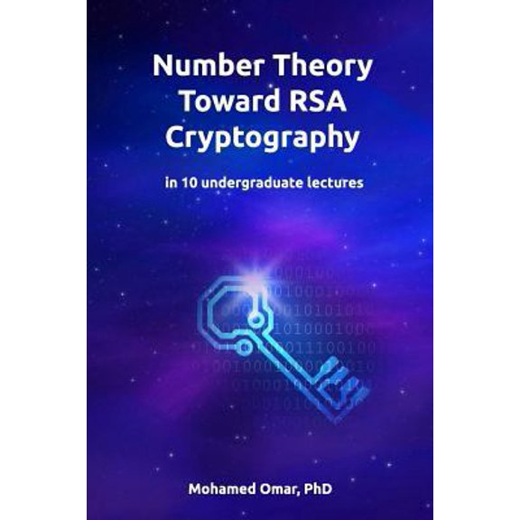 Pre-Owned Number Theory Toward RSA Cryptography: in 10 Undergraduate Lectures (Paperback) 1978457464 9781978457461